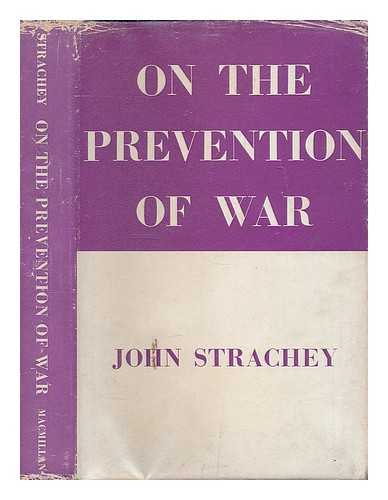 STRACHEY, JOHN (1901-1963) - On the prevention of war / John Strachey