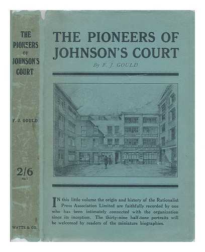 GOULD, FREDERICK JAMES (1855-1938) - The pioneers of Johnson's Court : a history of the Rationalist Press Association from 1899 onwards