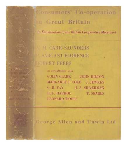 CARR-SAUNDERS, A. M. (ALEXANDER MORRIS), SIR (1886-1966) - Consumers' co-operation in Great Britain : an examination of the British co-operative movement