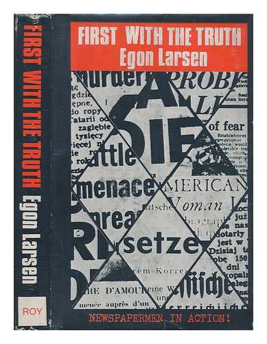 LARSEN, EGON (1904-1990) - First with the truth: newspapermen in action, by Egon Larsen