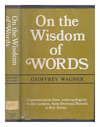 WAGNER, GEOFFREY ATHELING - On the wisdom of words