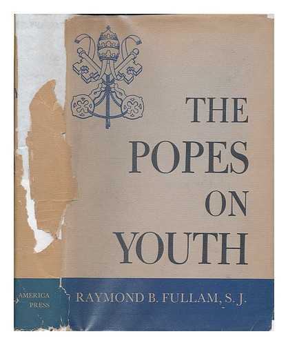 FULLAM, RAYMOND B. - The Popes on youth : principles for forming and guiding youth from Popes Leo XIII to Pius XII / compiled and edited by Raymond B. Fullam