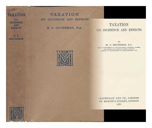 SILVERMAN, HERBERT ALBERT - Taxation : its incidence and effects