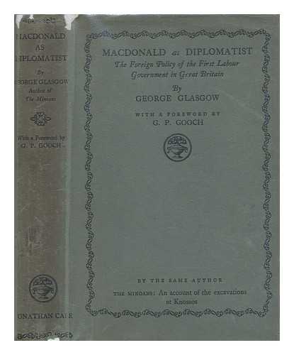 GLASGOW, GEORGE (B. 1891) - MacDonald as diplomatist : the foreign policy of the first labour government in Great Britain