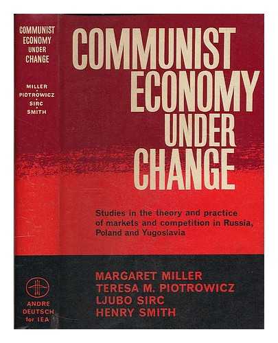 MILLER, MARGARET STEVENSON (B. 1896) - Communist economy under change : studies in the theory and practice of markets and competition in Russia, Poland, and Yugoslavia / Margaret Miller ... [et al.]