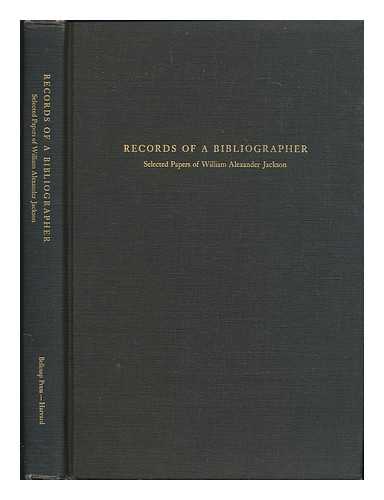 Jackson, William Alexander - Records of a bibliographer : selected papers of William Alexander / edited and introduced by William H. Bond