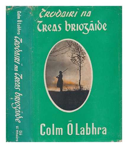 O'LABHRA, COLM - Trodairi na Treas Briogaide / le Colm O'Labhra [Language: Irish]