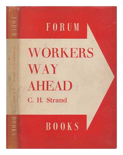 STRAND, C. H. - The workers' way ahead / With a foreword by Christopher Hollis