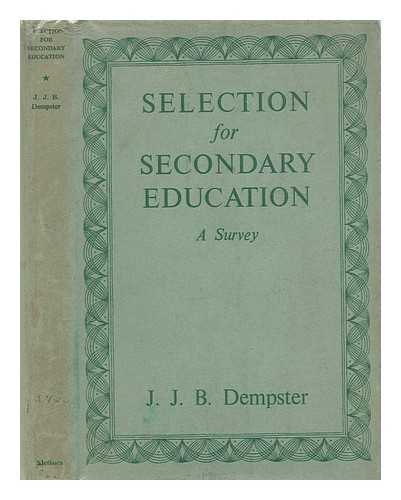 DEMPSTER, J. J. B. - Selection for secondary education : a survey / With a foreword by P. E. Vernon