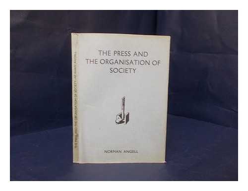 ANGELL, NORMAN, SIR (1874-1967) - The press and the organisation of society