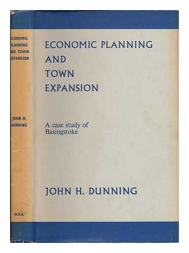 DUNNING, JOHN H. (JOHN HARRY), (1927- ) - Economic planning and town expansion : a case study of Basingstoke / J.H. Dunning; with the assistance of E. Stokes and a W.E.A. study group at Basingstoke