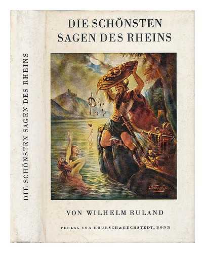 RULAND, WILHELM (1869-1927) - Die schonsten Sagen des Rheins / von Wilhelm Ruland