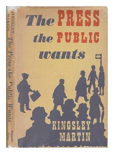 MARTIN, KINGSLEY (1897-1969) - The press the public wants