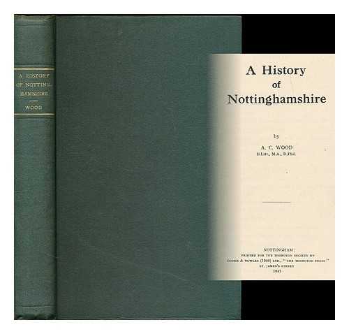 WOOD, A. C. (ALFRED CECIL) - A history of Nottinghamshire / A. C. Wood