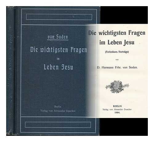 SODEN, HERMANN, FREIHERR VON (1852-1914) - Die wichtigsten Fragen im Leben Jesu / von D. Hermann Frhr. von Soden