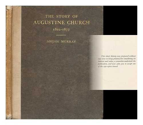 MURRAY, ABIJAH - The story of Augustine Church 1802-1877 / Abijah Murray