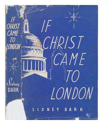 DARK, SIDNEY (1874-1947) - If Christ came to London