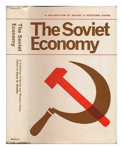 SHAFFER, HARRY GEORGE, [COMP.] - The Soviet economy : a collection of Western and Soviet views / edited by Harry G.Shaffer