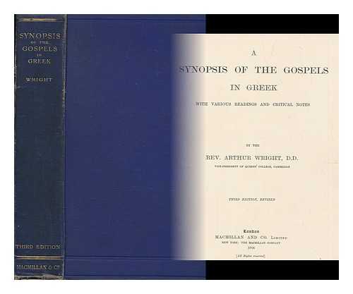 WRIGHT, ARTHUR (1843-1924) - A synopsis of the Gospels in Greek : with various readings and critical notes