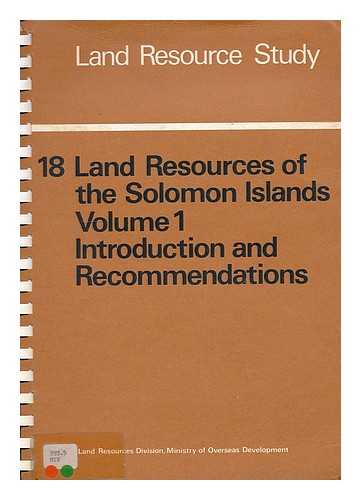 GREAT BRITAIN. LAND RESOURCES DIVISION. HANSELL, J. R. F. WALL, J. R. D. - Land resources of the Solomon Islands / J.R.F. Hansell and J.R.D. Wall