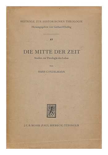 CONZELMANN, HANS (1915-1989) - Die Mitte der Zeit : Studien zur Theologie des Lukas