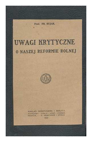BUJAK, FRANCISZEK (1875-1953) - Uwagi krytyczne o naszej reformie rolnej