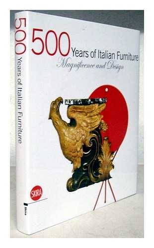 SETTEMBRINI, LUIGI [ET AL.] - 500 years of Italian furniture : magnificence and design / a cura di = edited by Luigi Settembrini, Enrico Colle, Manolo De Giorgi