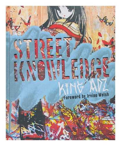 Adz, King (1969-?) - Street knowledge / King Adz.