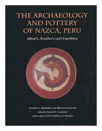 KROEBER, A. L. (ALFRED LOUIS) (1876-1960) - The archaeology and pottery of Nazca, Peru : Alfred Kroeber's 1926 expedition / Alfred L. Kroeber and Donald Collier ; edited by Patrick H. Carmichael ; with an afterword by Katharina J. Schreiber