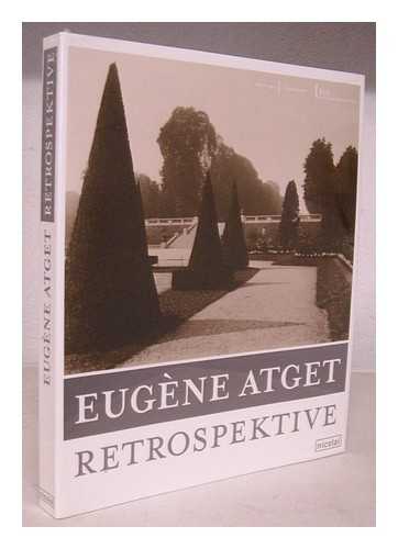 ATGET, EUGENE (1856-1927). ARTHUR D. TROTTENBERG (ED. ) - Eugene Atget : Retrospektive