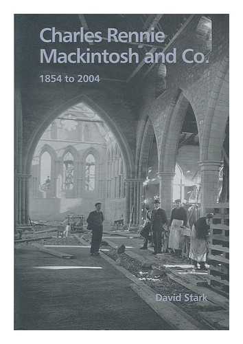 STARK, DAVID - Charles Rennie Mackintosh and Co., 1854 to 2004 / David Stark