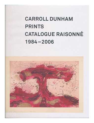 DUNHAM, CARROLL (1949- ) - Carroll Dunham prints : a catalogue raisonne, 1984-2006 / Allison N. Kemmerer, Elizabeth C. DeRose, and Carroll Dunham