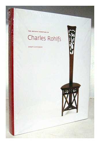 CUNNINGHAM, JOSEPH - The artistic furniture of Charles Rohlfs / Joseph Cunningham