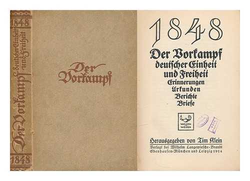 KLEIN, TIM (1870-1944) - 1848 : der Vorkampf deutscher Einheit und Freiheit : Erinnerungen, Urkunden, Berichte, Briefe / herausgegeben von Tim Klein