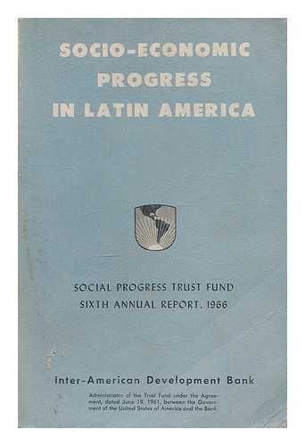 INTER-AMERICAN DEVELOPMENT BANK - Socio-economic progress in Latin America : Social Progress Trust Fund ... annual report