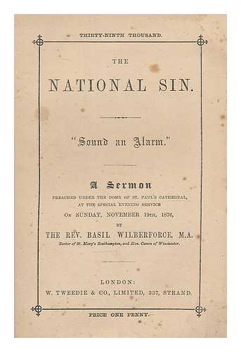 WILBERFORCE, BASIL (1841-1916) - The national sin : 'Sound an alarm'. A sermon preached under the dome of St. Paul's Cathedral ...