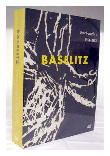 BASELITZ, GEORG (1938- ) - Georg Baselitz : Druckgraphik 1964-1983 : aus der Sammlung Herzog Franz von Bayern / herausgegeben von Michael Semff