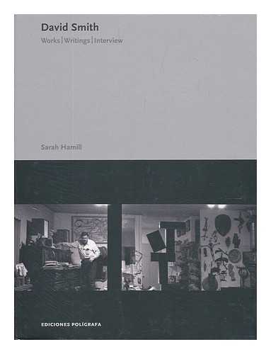 HAMILL, SARAH - David Smith : works, writings, interviews / Sarah Hamill