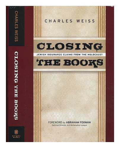 WEISS, CHARLES - Closing the books : Jewish insurance claims from the Holocaust