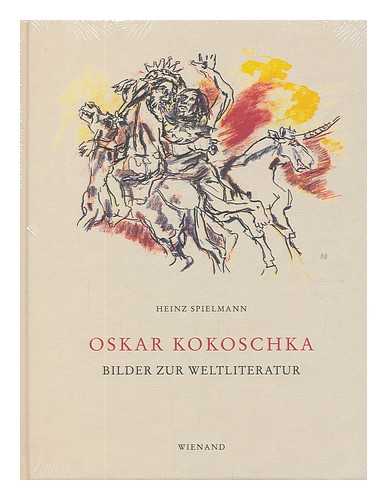 SPIELMANN, HEINZ - Oskar Kokoschka : Bilder zur Weltliteratur : aus der Sammlung Angelika und Heinz Spielmann : Ausstellung und Publikation zur Erinnerung an die Niederschrift der ersten Dichtung des Kunstlers im Winter 1907/1908 / Heinz Spielmann