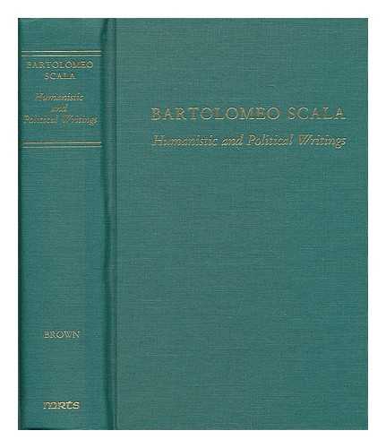 SCALA, BARTOLOMEO (1430-1497) - Bartolomeo Scala : humanistic and political writings / edited by Alison Brown