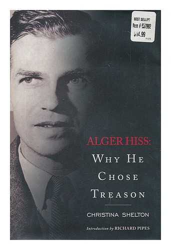 SHELTON, CHRISTINA - Alger Hiss : why he chose treason