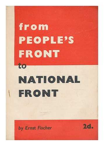 FISCHER, ERNST (1899-1972) - From People's Front to National Front