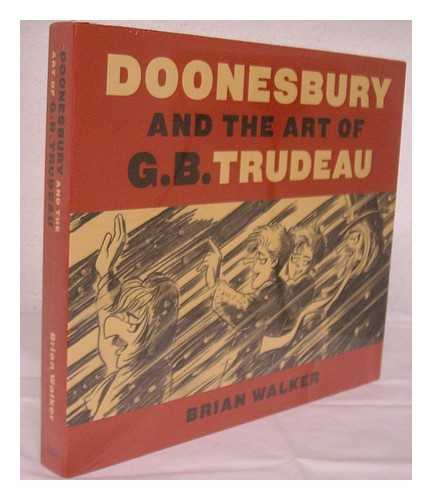 WALKER, BRIAN BROWNE - Doonesbury and the art of G. B. Trudeau / Brian Walker