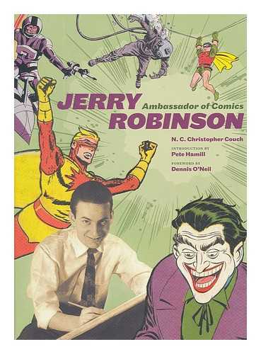 COUCH, N. C. CHRISTOPHER - Jerry Robinson : ambassador of comics / N.C. Christopher Couch ; introduction by Pete Hamill ; foreword by Dennis O'Neil