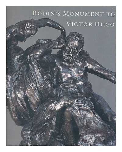 BUTLER, RUTH, (1931-). RODIN'S MONUMENT TO VICTOR HUGO (EXHIBITION) (1998-2000 : LOS ANGELES COUNTY MUSEUM OF ART, ETC.) - Rodin's Monument to Victor Hugo / Ruth Butler, Jeanine Parisier Plottel, Jane Mayo Roos ; exhibition organized by the Iris and B. Gerald Cantor Foundation ; curated by Rachel Blackburn