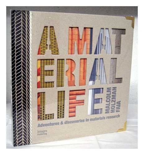 HOLZMAN, MALCOLM (1940- ) - A material life : adventures & discoveries in materials research / Malcolm Holzman ; edited by Debra Waters