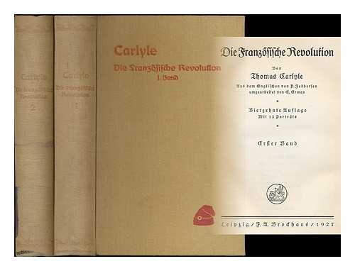 CARLYLE, THOMAS (1795-1881) & CARLYLE, JANE WELSH (1801-1866) - RELATED NAME: BLISS, GERTRUDE HOFFMANN, LADY (1964-?) ED - Die Franzosische Revolution / von Thomas Carlyle ; aus dem Englischen von P. Feddersen, umgeargeitet von E. Erman
