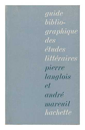LANGLOIS, PIERRE. MAREUIL, ANDRE - Guide bibliographique des etudes litteraires / par Pierre Langlois et Andre Mareuil