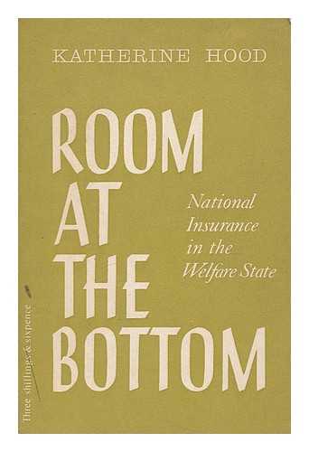 HOOD, KATHERINE, PSEUD. - Room at the bottom : National Insurance in the welfare state